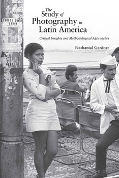 Hardcover The Study of Photography in Latin America: Critical Insights and Methodological Approaches Book