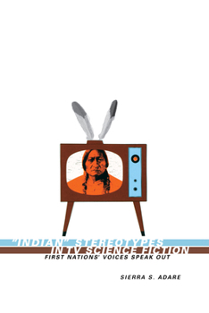 Paperback Indian Stereotypes in TV Science Fiction: First Nations' Voices Speak Out Book