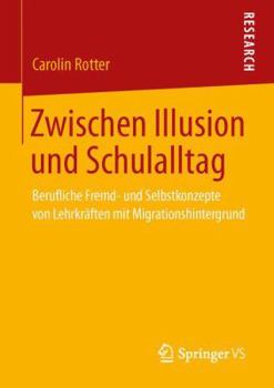 Paperback Zwischen Illusion Und Schulalltag: Berufliche Fremd- Und Selbstkonzepte Von Lehrkräften Mit Migrationshintergrund [German] Book