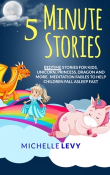 Hardcover 5 Minute Stories: Bedtime Stories For Kids, Unicorn Princess, Dragon and More. Meditation Fables to Help Children Fall Asleep Fast Book