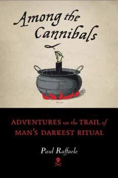 Hardcover Among the Cannibals: Adventures on the Trail of Man's Darkest Ritual Book