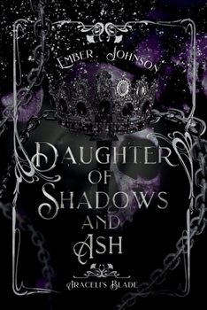 Daughter of Shadows and Ash (Araceli's Blade) - Book #1 of the Araceli’s Blade