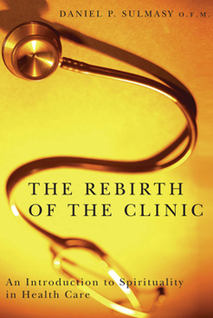 Paperback The Rebirth of the Clinic: An Introduction to Spirituality in Health Care Book