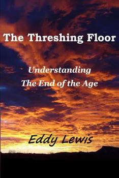 Paperback The Threshing Floor: Understanding The End Of The Age Book