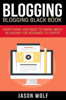 Paperback Blogging: Blogging Blackbook: Everything You Need To Know About Blogging From Beginner To Expert Book