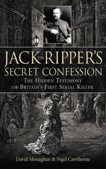 Hardcover Jack the Ripper's Secret Confession: The Hidden Testimony of Britain's First Serial Killer Book