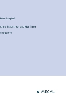 Hardcover Anne Bradstreet and Her Time: in large print Book