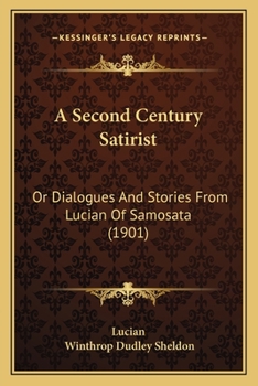 Paperback A Second Century Satirist: Or Dialogues And Stories From Lucian Of Samosata (1901) Book