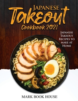 Paperback Japanese Takeout Cookbook 2021: Japanese Takeout Recipes to make at Home Book