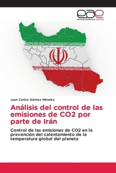 Análisis del control de las emisiones de CO2 por parte de Irán: Control de las emisiones de CO2 en la prevención del calentamiento de la temperatura global del planeta (Spanish Edition)
