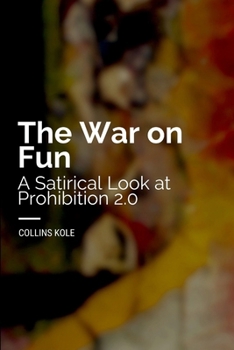 Paperback The War on Fun: A Satirical Look at Prohibition 2.0 Book