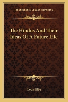 Paperback The Hindus And Their Ideas Of A Future Life Book