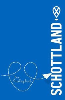 Schottland - Mein Reisetagebuch: Zum Selberschreiben Und Gestalten, Zum Ausf�llen Und ALS Abschiedsgeschenk