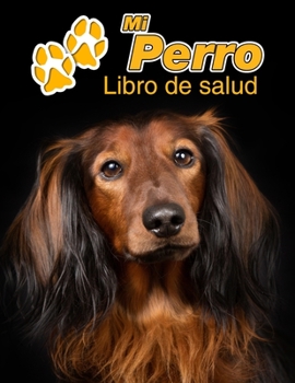 Mi Perro Libro de salud: Teckel pelo largo | 109 páginas 22cm x 28cm | Cuaderno para llenar | Agenda de Vacunas | Seguimiento Médico | Visitas ... de un Perro | Contactos (Spanish Edition)