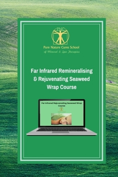 Paperback Far Infrared Remineralising & Rejuvenating Seaweed Wrap: Learn how to use seaweed & far infrared for better health, youth & vitality - for yourself or Book