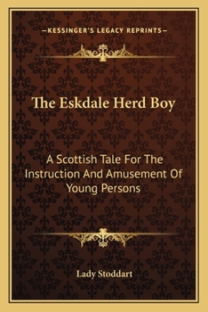 Paperback The Eskdale Herd Boy: A Scottish Tale For The Instruction And Amusement Of Young Persons Book