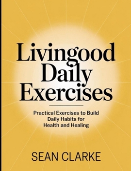 Paperback Living Good daily Exercises: Build Daily Habits for Health and Healing Book