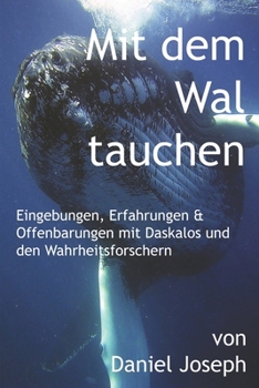 Paperback Mit dem Wal tauchen: Eingebungen, Erfahrungen & Offenbarungen mit Daskalos und den Wahrheitsforschern [German] Book