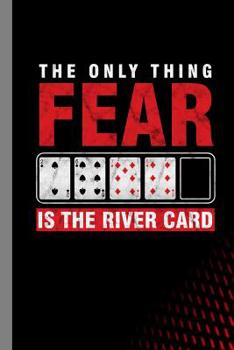 Paperback The Only Thing Fear Is The River Card: Card Games Gift For Poker Players (6x9) Dot Grid Notebook To Write In Book