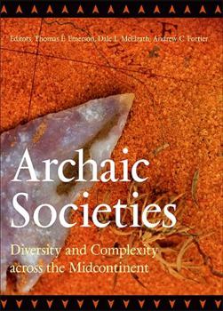 Hardcover Archaic Societies: Diversity and Complexity Across the Midcontinent Book