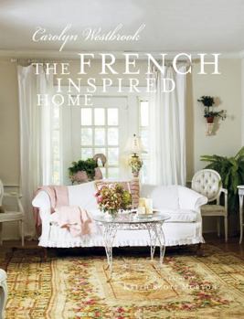 Hardcover The French-Inspired Home: How to Create French Style in Your Home Book