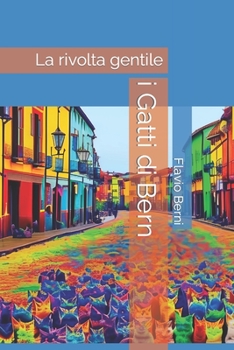 i Gatti di Bern: La rivolta gentile (Italian Edition)