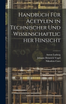 Hardcover Handbuch Für Acetylen in Technischer Und Wissenschaftlicher Hinsicht [German] Book