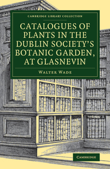 Paperback Catalogues of Plants in the Dublin Society's Botanic Garden, at Glasnevin Book