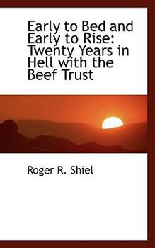 Paperback Early to Bed and Early to Rise: Twenty Years in Hell with the Beef Trust Book
