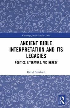 Hardcover Ancient Bible Interpretation and Its Legacies: Politics, Literature, and Heresy Book