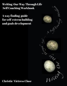 Paperback Writing Our Way Through Life, A Self Coaching Workbook: For Self-Esteem Building and Goals Development Book