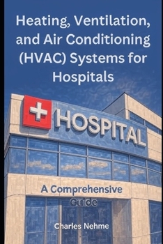 Heating, Ventilation, and Air Conditioning (HVAC) Systems for Hospitals: A Comprehensive Guide