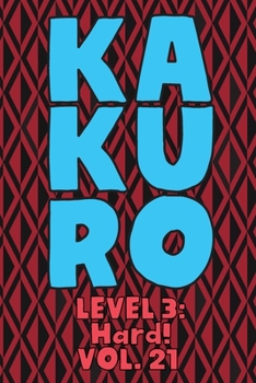 Paperback Kakuro Level 3: Hard! Vol. 21: Play Kakuro 16x16 Grid Hard Level Number Based Crossword Puzzle Popular Travel Vacation Games Japanese Book