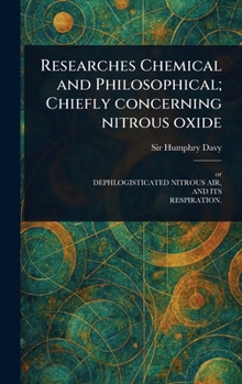 Hardcover Researches Chemical and Philosophical; Chiefly Concerning Nitrous Oxide Book
