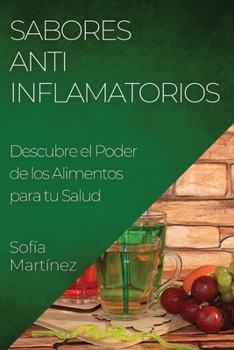 Paperback Sabores Antiinflamatorios: Descubre el Poder de los Alimentos para tu Salud [Spanish] Book