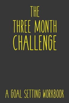 Paperback The Three Month Challenge A Goal Setting Workbook: Take the Challenge! Write your Goals Daily for 3 months and Achieve Your Dreams Life! Book