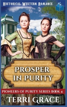 Prosper in Purity: Christian Historical Western Romance - Book #4 of the Pioneers of Purity