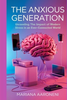 THE ANXIOUS GENERATION: Unraveling the Impact of Modern Stress in an Ever-Connected World