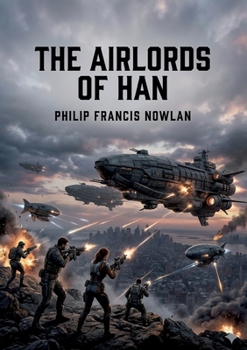 The Airlords of Han: by Philip Francis Nowlan