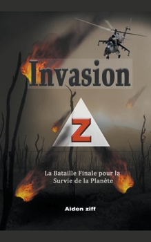 Paperback Invasion Z: La Bataille Finale pour la Survie de la Planète [French] Book