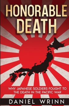 Honorable Death: Why Japanese Soldiers Fought to the Death in the Pacific War