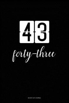 Bucket List Journal : forty-three: 43 Birthday Presents. Unique  Birthday Gifts For men, women, daughter, son, girlfriend, boyfriend, appreciation for best friend.  6x9 inches Lined Pages