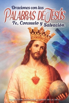 Oraciones con las Palabras de Jesús: Fe, Consuelo y Salvación (Spanish Edition)