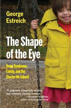 Hardcover The Shape of the Eye: Down Syndrome, Family, and the Stories We Inherit (Medical Humanities) Book