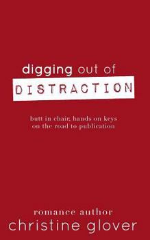 Paperback Digging Out Distraction: Butt in Chair, Hands on Keys on the Road to Publication Book