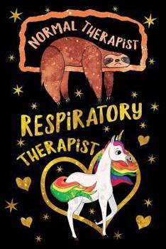 Paperback Normal Therapist Respiratory Therapist Journal Unicorn Gold: Funny Sloth Wide-Lined Notebook Therapy Appreciation Book