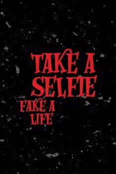Take A Selfie Fake A Life: All Purpose 6x9 Blank Lined Notebook Journal Way Better Than A Card Trendy Unique Gift Black Texture Creepy Girl