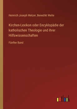 Paperback Kirchen-Lexikon oder Encyklopädie der katholischen Theologie und ihrer Hilfswissenschaften: Fünfter Band [German] Book