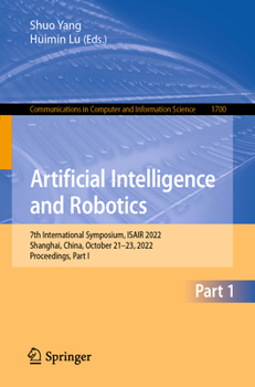 Paperback Artificial Intelligence and Robotics: 7th International Symposium, Isair 2022, Shanghai, China, October 21-23, 2022, Proceedings, Part I Book