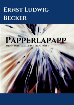 Papperlapapp - Wenn der Himmel die Erde küsst